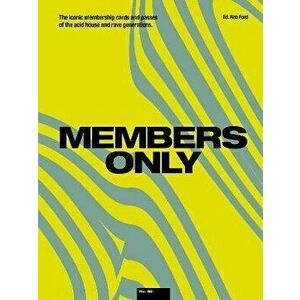 Members Only. The Iconic Membership Cards and Passes of the Acid House and Rave Generations, Hardback - Rob Ford imagine