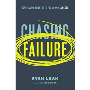 Chasing Failure. How Falling Short Sets You Up for Success, Paperback - Ryan Leak imagine