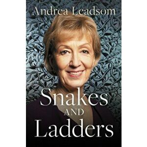 Snakes and Ladders. Navigating the ups and downs of politics, Hardback - Andrea Leadsom imagine