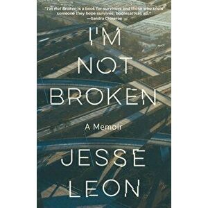 I'm Not Broken. A Memoir, Paperback - Jesse Leon imagine
