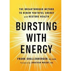 Bursting with Energy. The Breakthrough Method to Renew Youthful Energy and Restore Health, 2nd Edition, 2 ed, Hardback - Dr. Frank Shallenberger imagine