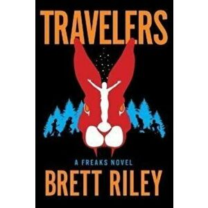 Travelers. A Freaks Novel, Paperback - Brett Riley imagine