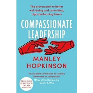 Compassionate Leadership. The proven path to better well-being and committed, high-performing teams, Paperback - Manley Hopkinson imagine