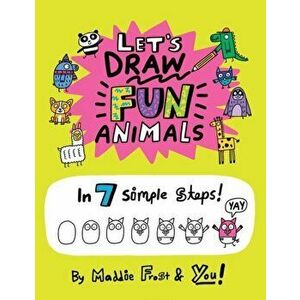 Let's Draw Fun Animals. In 7 Simple Steps, Paperback - Maddie Frost imagine