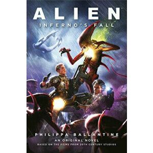 Alien - Infernos Fall. An Original Novel Based on the Films from 20th Century Studios, Paperback - Philippa Ballantine imagine