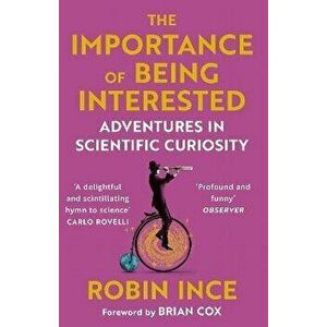 The Importance of Being Interested. Adventures in Scientific Curiosity, Main, Paperback - Robin Ince imagine