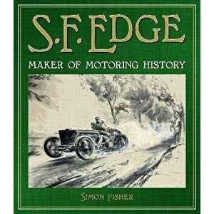 S.F. Edge. Maker of Motoring History, Hardback - Simon Fisher imagine
