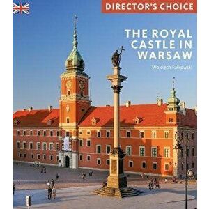 The Royal Castle Warsaw. Director's Choice, Paperback - Wojciech Falkowski imagine