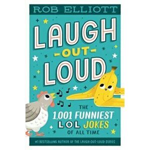 Laugh-Out-Loud: The 1, 001 Funniest LOL Jokes of All Time, Hardback - Rob Elliott imagine