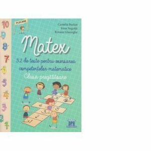 Matex. 32 de teste pentru exersarea competentelor matematice - Clasa pregatitoare - Camelia Burlan, Roxana Gheorghe, Irina Negoita imagine