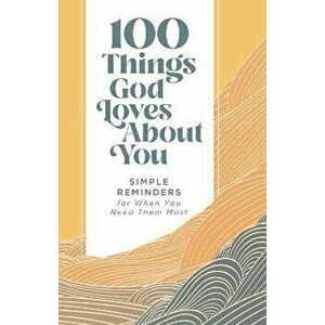 100 Things God Loves About You. Simple Reminders for When You Need Them Most, Hardback - Zondervan imagine