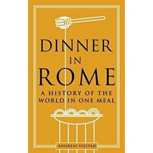 Dinner in Rome. A History of the World in One Meal, Hardback - Andreas Viestad imagine