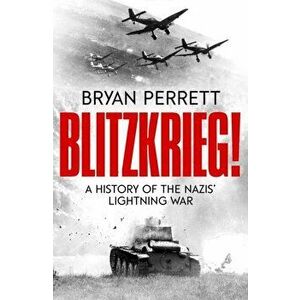 Blitzkrieg!. A History of the Nazis' Lightning War, Paperback - Bryan Perrett imagine