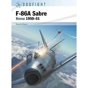 F-86A Sabre. Korea 1950-51, Paperback - Peter E. Davies imagine