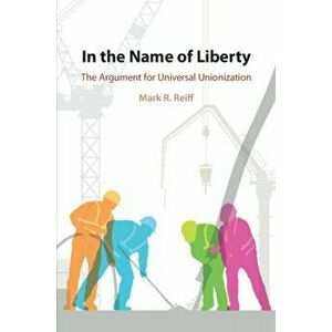In the Name of Liberty. The Argument for Universal Unionization, Paperback - *** imagine