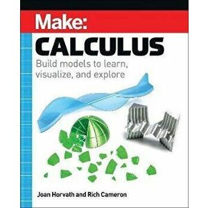 Make: Calculus. Build models to learn, visualize, and explore, Paperback - Rich Cameron imagine