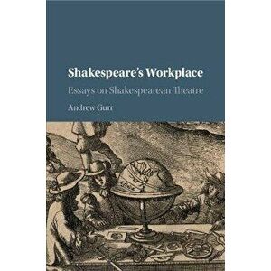Shakespeare's Workplace. Essays on Shakespearean Theatre, Paperback - Andrew (University of Reading) Gurr imagine