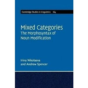 Mixed Categories. The Morphosyntax of Noun Modification, Paperback - Andrew (University of Essex) Spencer imagine
