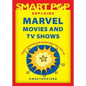 Smart Pop Explains Marvel Movies and TV Shows, Paperback - The Editors of Smart Pop imagine