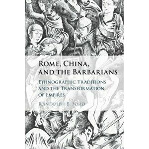 Rome, China, and the Barbarians. Ethnographic Traditions and the Transformation of Empires, Paperback - *** imagine