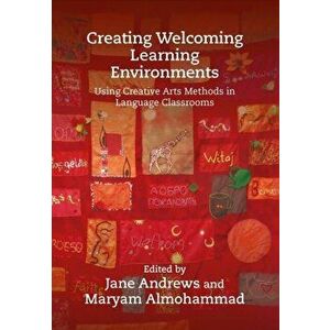 Creating Welcoming Learning Environments. Using Creative Arts Methods in Language Classrooms, Paperback - *** imagine