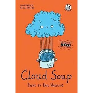 Cloud Soup. Poems for Children, Paperback - Kate Wakeling imagine