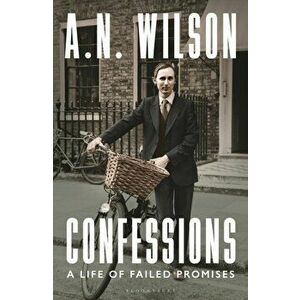 Confessions. A Life of Failed Promises, Hardback - A. N. Wilson imagine