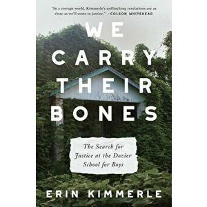 We Carry Their Bones. The Search for Justice at the Dozier School for Boys, Hardback - Erin Kimmerle imagine