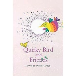 Quirky Bird and Friends, Paperback - Diane Maybey imagine