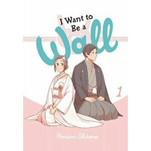 I Want to be a Wall, Vol. 1, Paperback - Honami Shirono imagine