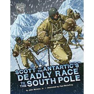 Scott of the Antarctic's Deadly Race to the South Pole, Hardback - John Micklos Jr. imagine