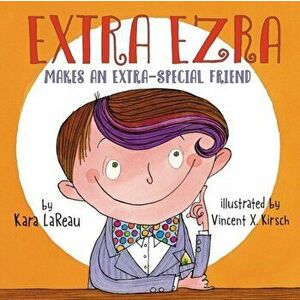 Extra Ezra Makes an Extra-Special Friend, Hardback - Kara LaReau imagine