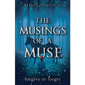 The Musings of a Muse. Forgive or Forget, Paperback - Neesha Ofori-Atta imagine