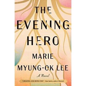 The Evening Hero, Hardback - Marie Myung-Ok Lee imagine