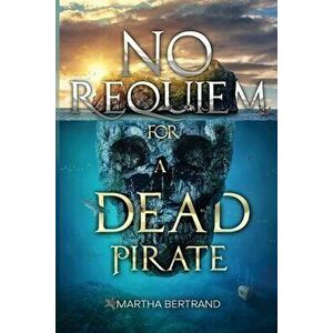 No Requiem for a Dead Pirate, Paperback - Martha Bertrand imagine