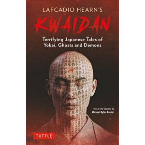 Lafcadio Hearn's Kwaidan. Terrifying Japanese Tales of Yokai, Ghosts, and Demons, Paperback - Lafcadio Hearn imagine