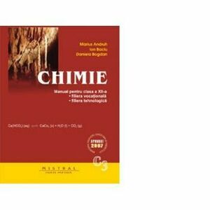 CHIMIE. Manual pentru clasa a XII-a, C3. Filiera vocationala, filiera tehnologica - Daniela Bogdan, Marius Andruh, Ion Baciu imagine