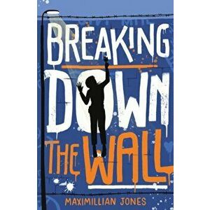 Breaking Down The Wall, Paperback - Maximillian Jones imagine