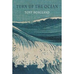Turn Up the Ocean, Paperback - Tony Hoagland imagine
