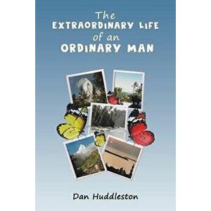 The Extraordinary Life of an Ordinary Man, Paperback - Dan Huddleston imagine