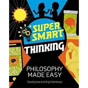 Super Smart Thinking: Philosophy Made Easy, Paperback - Anja Steinbauer imagine