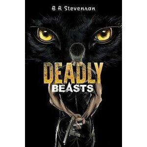 Deadly Beasts, Paperback - B R Stevenson imagine