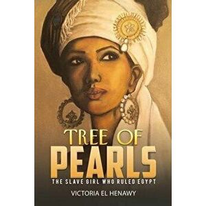 Tree of Pearls. The slave girl who ruled Egypt, Paperback - Victoria El Henawy imagine