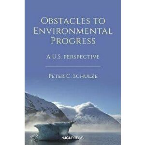 Obstacles to Environmental Progress. A U.S. Perspective, Paperback - Peter C. Schulze imagine