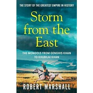 Storm from the East. Genghis Khan and the Mongols, Paperback - Robert Marshall imagine