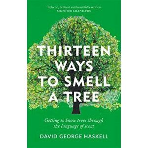 Thirteen Ways to Smell a Tree. A celebration of our connection with trees, Paperback - David George Haskell imagine