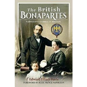 The British Bonapartes. Napoleon's Family in Britain, Hardback - Edward Hilary Davis imagine