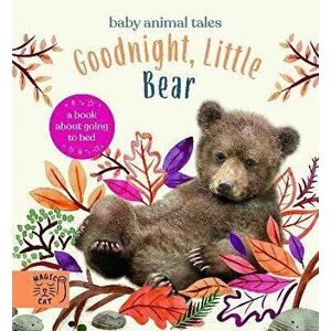 Goodnight, Little Bear. A Book About Going to Bed, Hardback - Amanda Wood imagine
