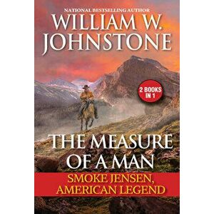 The Measure of a Man. Smoke Jensen, American Legend, Paperback - J.A. Johnstone imagine