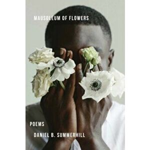 Mausoleum of Flowers, Paperback - Daniel Summerhill imagine